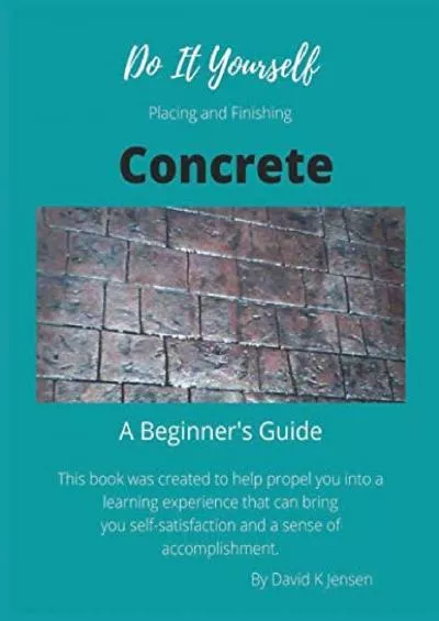 [DOWNLOAD] Do It Yourself Placing and Finishing Concrete: A beginners Guide