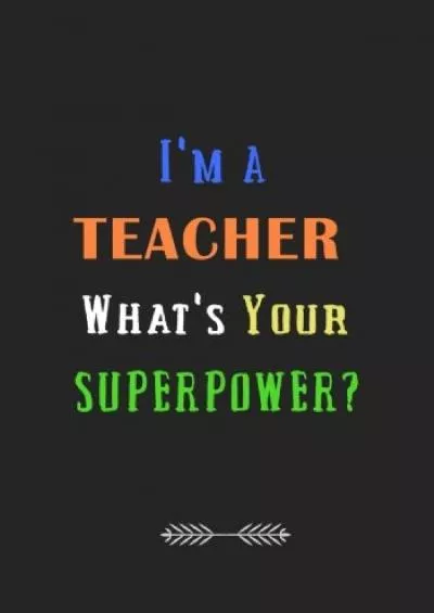 [EBOOK] I\'m a Teacher What\'s your Superpower?: A Journal containing Popular Inspirational Quotes