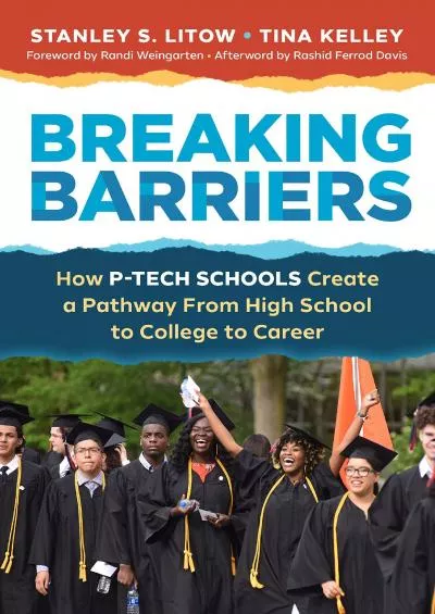 [READ] Breaking Barriers: How P-TECH Schools Create a Pathway From High School to College to Career