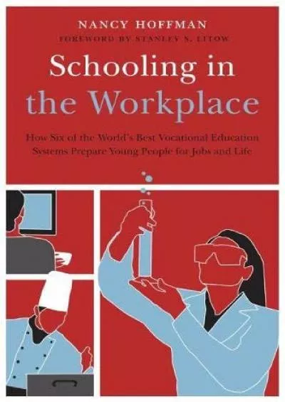 [DOWNLOAD] Schooling in the Workplace: How Six of the World\'s Best Vocational Education Systems Prepare Young People for Jobs and Life Work and Learning Series