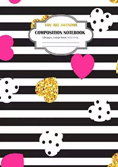 [DOWNLOAD] Composition Notebook You are Awesome: College Ruled and 120 Lined pages notebook