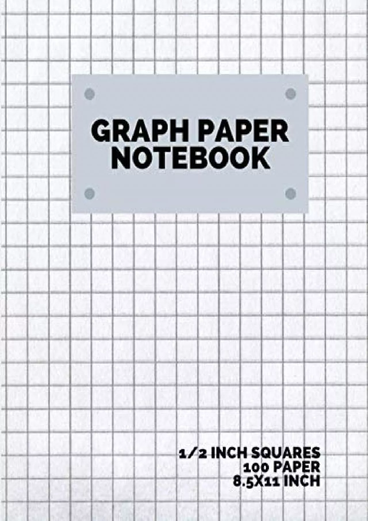 PDF-[DOWNLOAD] graph paper notebook 1/2 inch squares: 100 Pages, Graphing Grid Paper, Extra