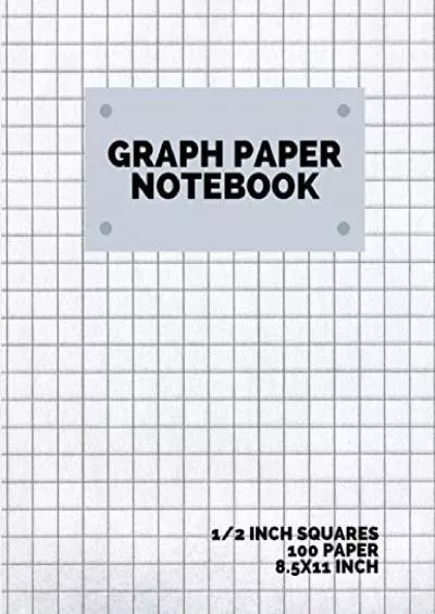 [DOWNLOAD] graph paper notebook 1/2 inch squares: 100 Pages, Graphing Grid Paper, Extra Large, 8.5x11 in.
