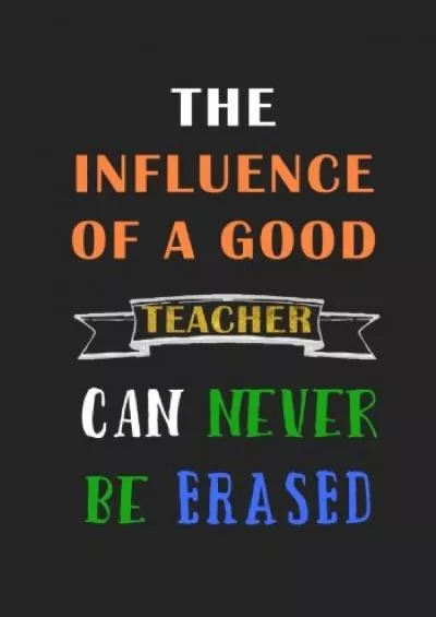 [READ] The Influence of a good Teacher can never be Erased: A Journal containing Popular Inspirational Quotes