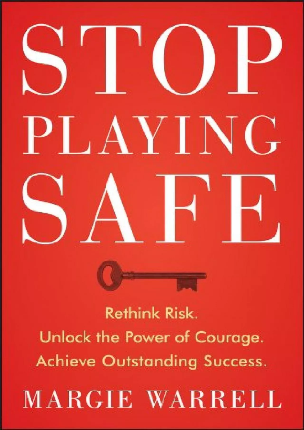 PDF-[DOWNLOAD] Stop Playing Safe: Rethink Risk, Unlock the Power of Courage, Achieve Outstanding