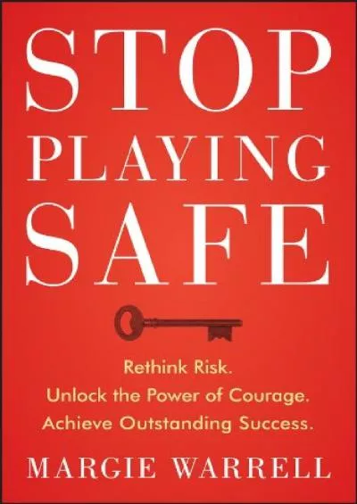 [DOWNLOAD] Stop Playing Safe: Rethink Risk, Unlock the Power of Courage, Achieve Outstanding Success: Rethink Risk. Unlock the Power of Courage. Achieve Outstanding Success