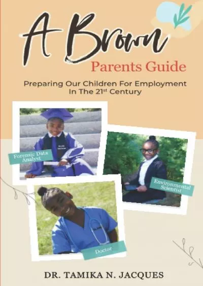 [READ] A Brown Parents Guide: Preparing Our Children For Employment In The 21st Century