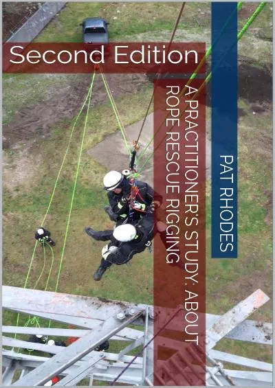 [DOWNLOAD] A Practitioner\'s Study: About Rope Rescue Rigging: Second Edition A Practitioner\'s Study Series Book 1