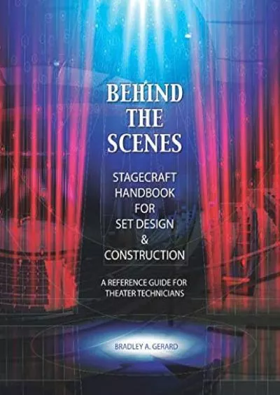 [EBOOK] Behind the Scenes: Stagecraft Handbook for Set Design  Construction