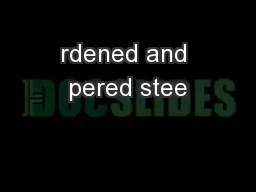 rdened and pered stee
