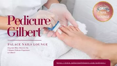 Indulge in the Best Pedicure Gilbert Experience at Palace Nail Lounge