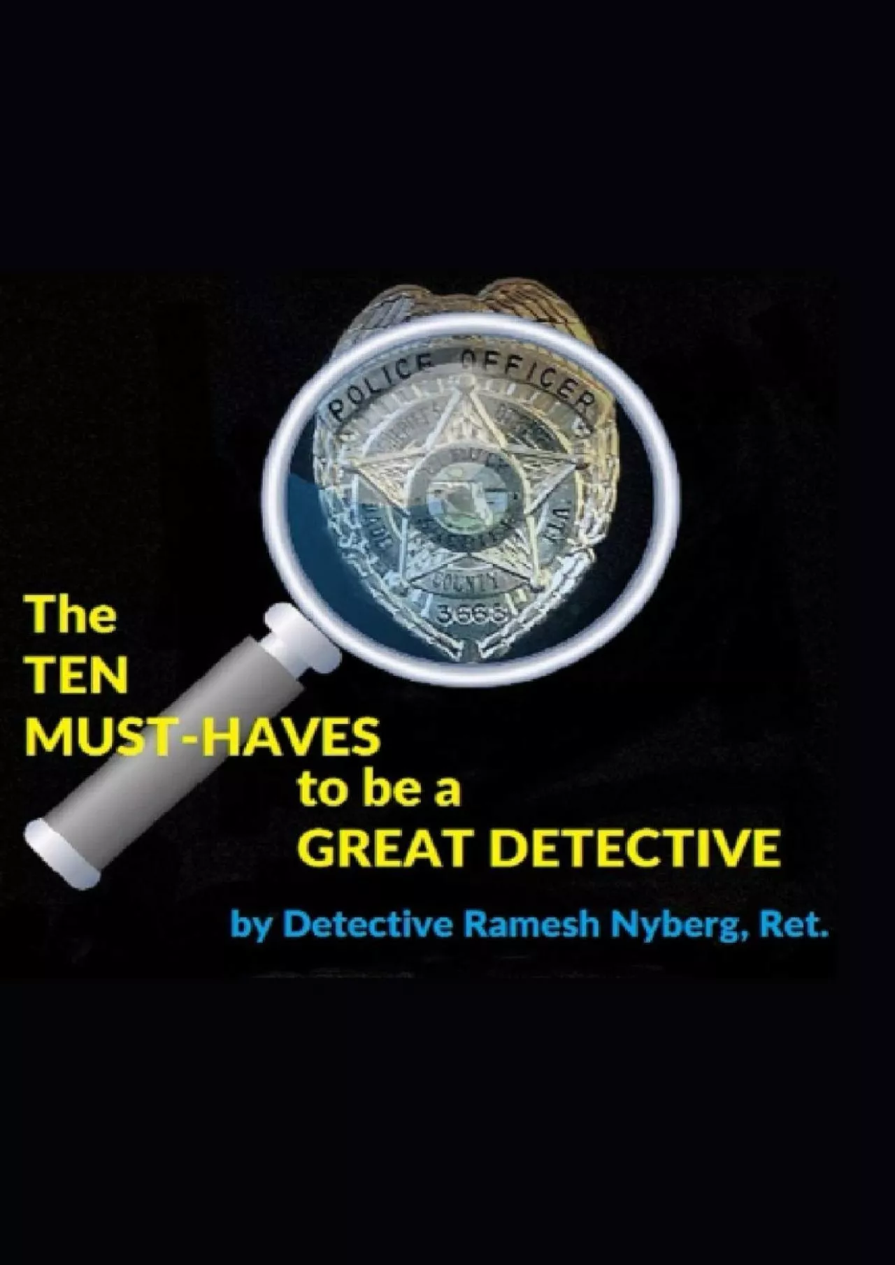 PDF-[READ] The Ten Must-Haves to be a Great Detective: A 22-year Homicide Veteran Helps You