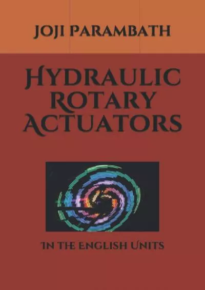 [READ] Hydraulic Rotary Actuators: In the English Units Industrial Hydraulic Book Series