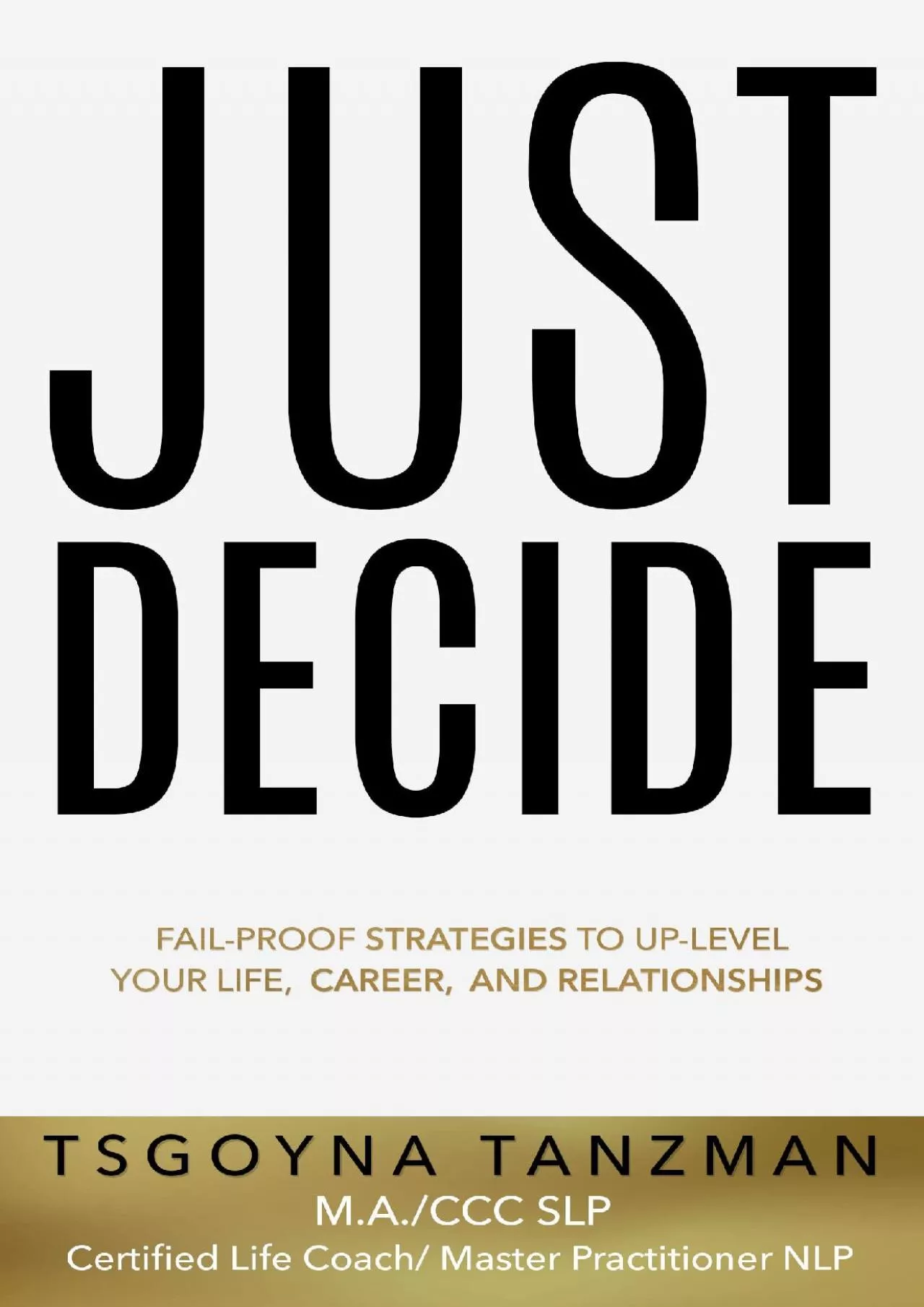 PDF-[READ] Just Decide: Fail-Proof Strategies to Up-Level Your Life, Career, and Relationships