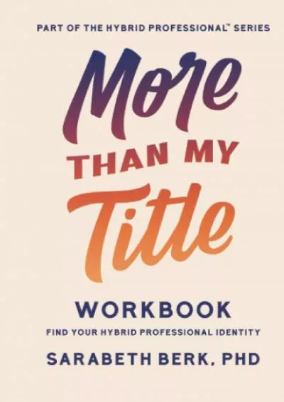 [READ] More Than My Title Workbook: Find Your Hybrid Professional Identity