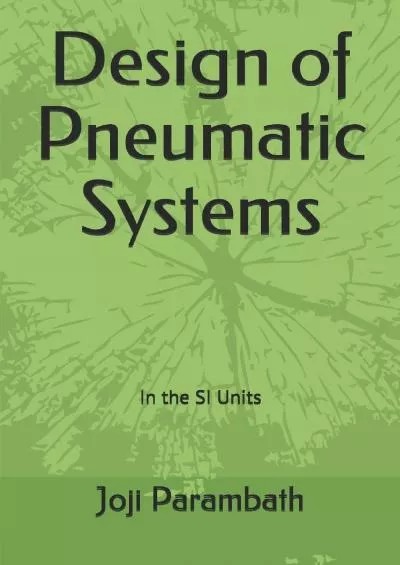 [EBOOK] Design of Pneumatic Systems: In the SI Units Pneumatic Book Series in the Si Unitsd[EBOOK]