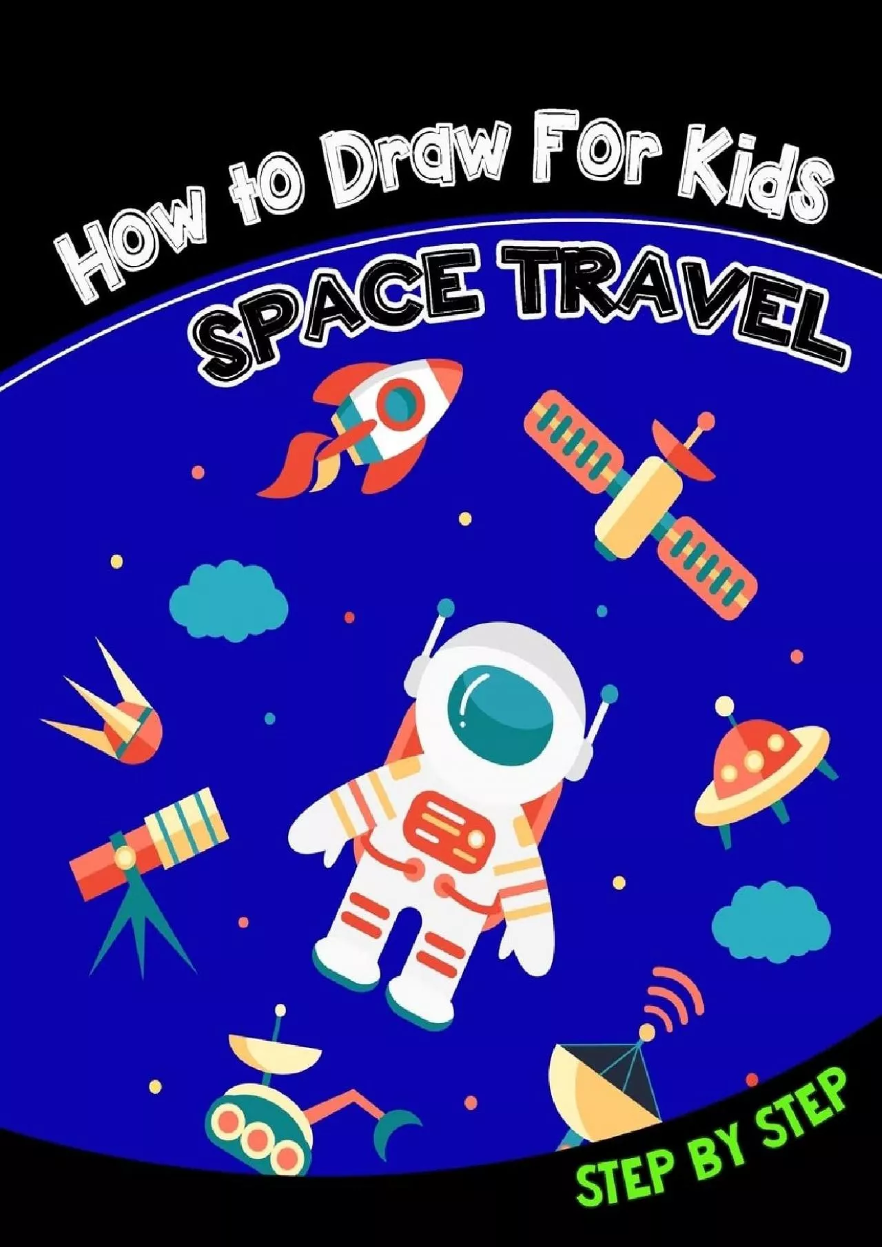 PDF-[READ] How to Draw For Kids: SPACE TRAVEL STEP by STEP