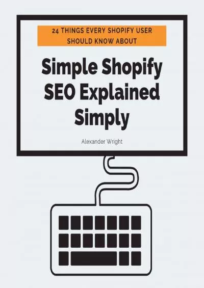 [DOWNLOAD] Simple Shopify SEO Explained Simply: 24 Things Every Shopify User Should Know About