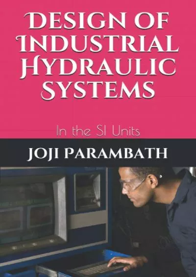 [EBOOK] Design of Industrial Hydraulic Systems: In the SI Units Industrial Hydraulic Book Series in the SI Units