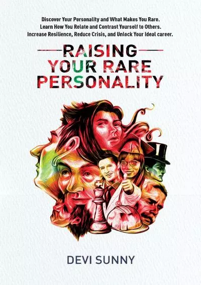 [EBOOK] Raising Your Rare Personality : Discover Your Personality  What Makes You Rare. Learn How You Relate  Contrast Yourself to Others. Increase Resilience, ... Career. Clear Career Inclusive Book 1