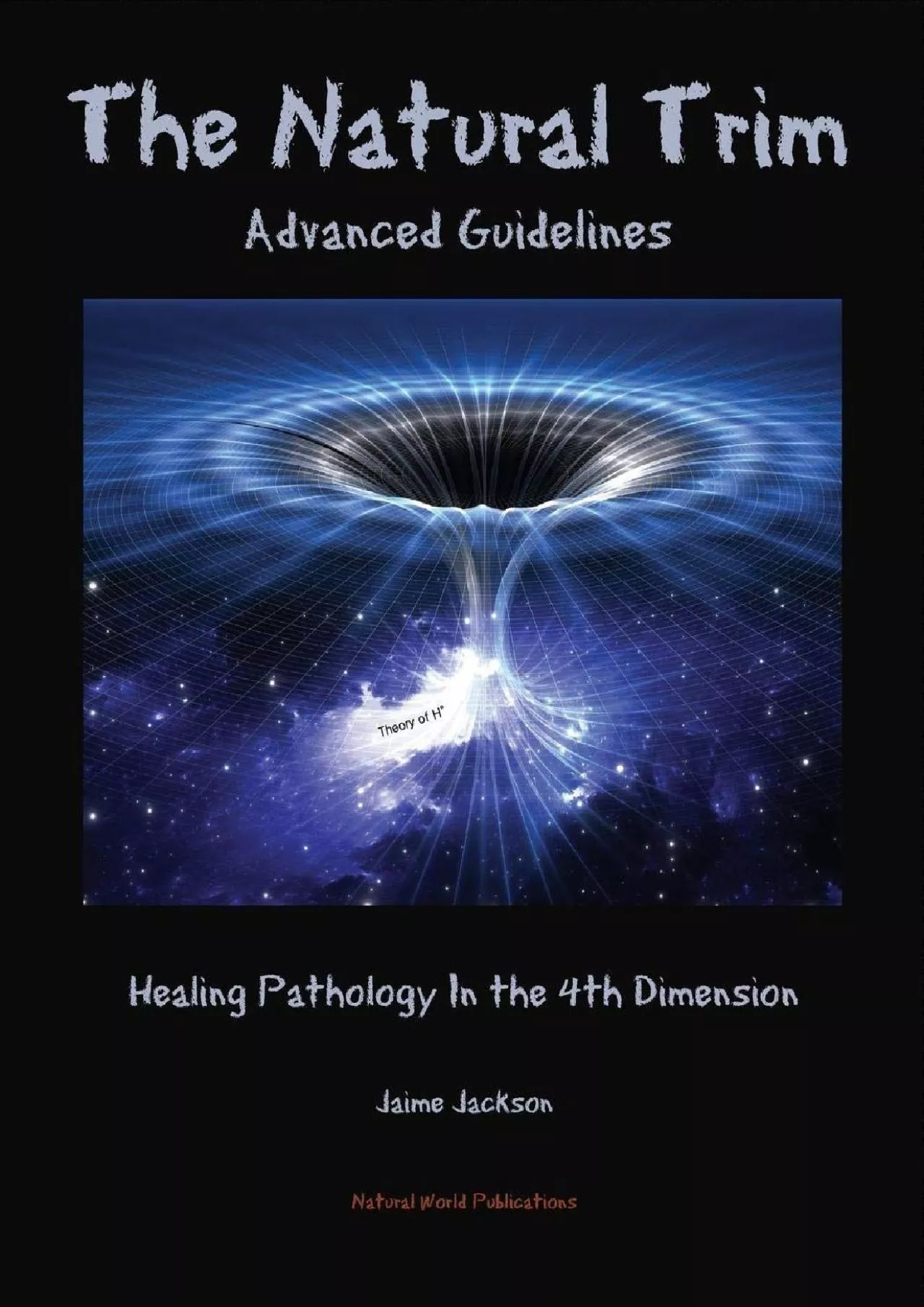 [EBOOK] The Natural Trim: Advanced Guidelines: Healing Pathology in the 4th Dimension