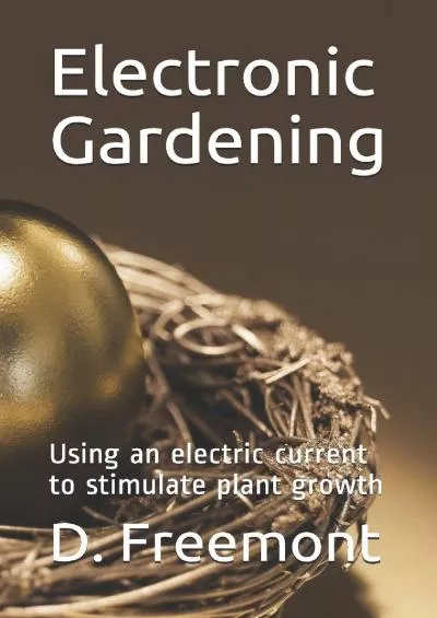 [EBOOK] Electronic Gardening: Using an electric current to stimulate plant growth