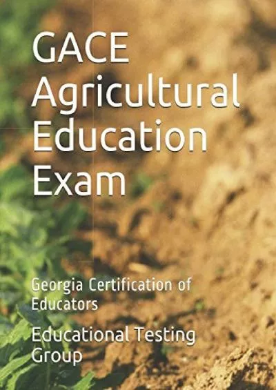 [READ] GACE Agricultural Education Exam: Georgia Certification of Educators