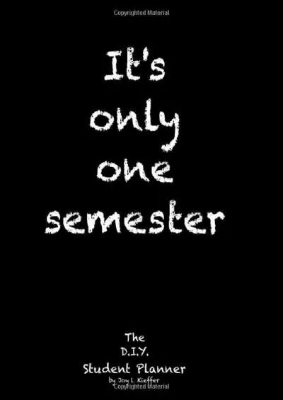 [READ] It\'s only one semester: 6 Month College/High School Student Planner. Prioritize classes and activities. Undated calendars, blank lists, graphs, ... labs, exams, contacts. Life Planner