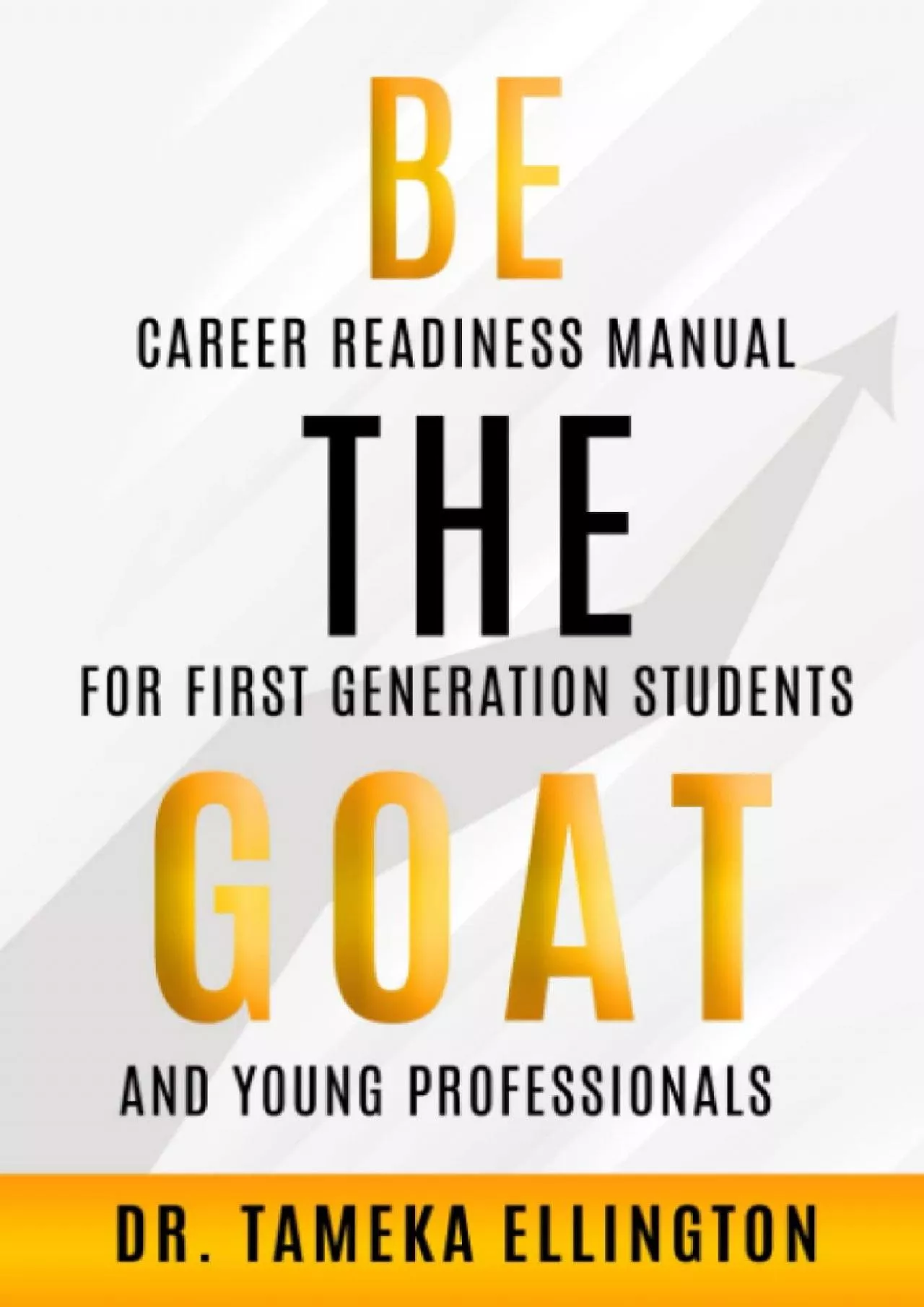 [EBOOK] Be the GOAT: Career Readiness Manual for First Generation Students and Young Professionals