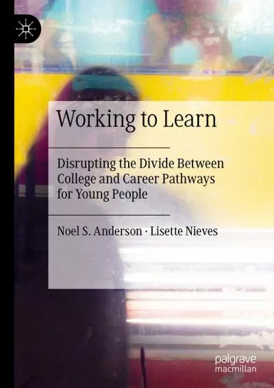 [EBOOK] Working to Learn: Disrupting the Divide Between College and Career Pathways for Young People