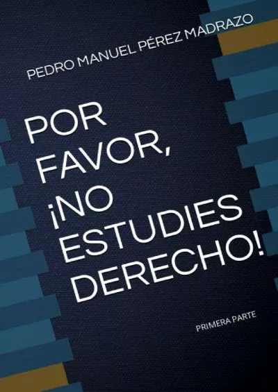 [EBOOK] POR FAVOR, ¡NO ESTUDIES DERECHO: PRIMERA PARTE Spanish Edition
