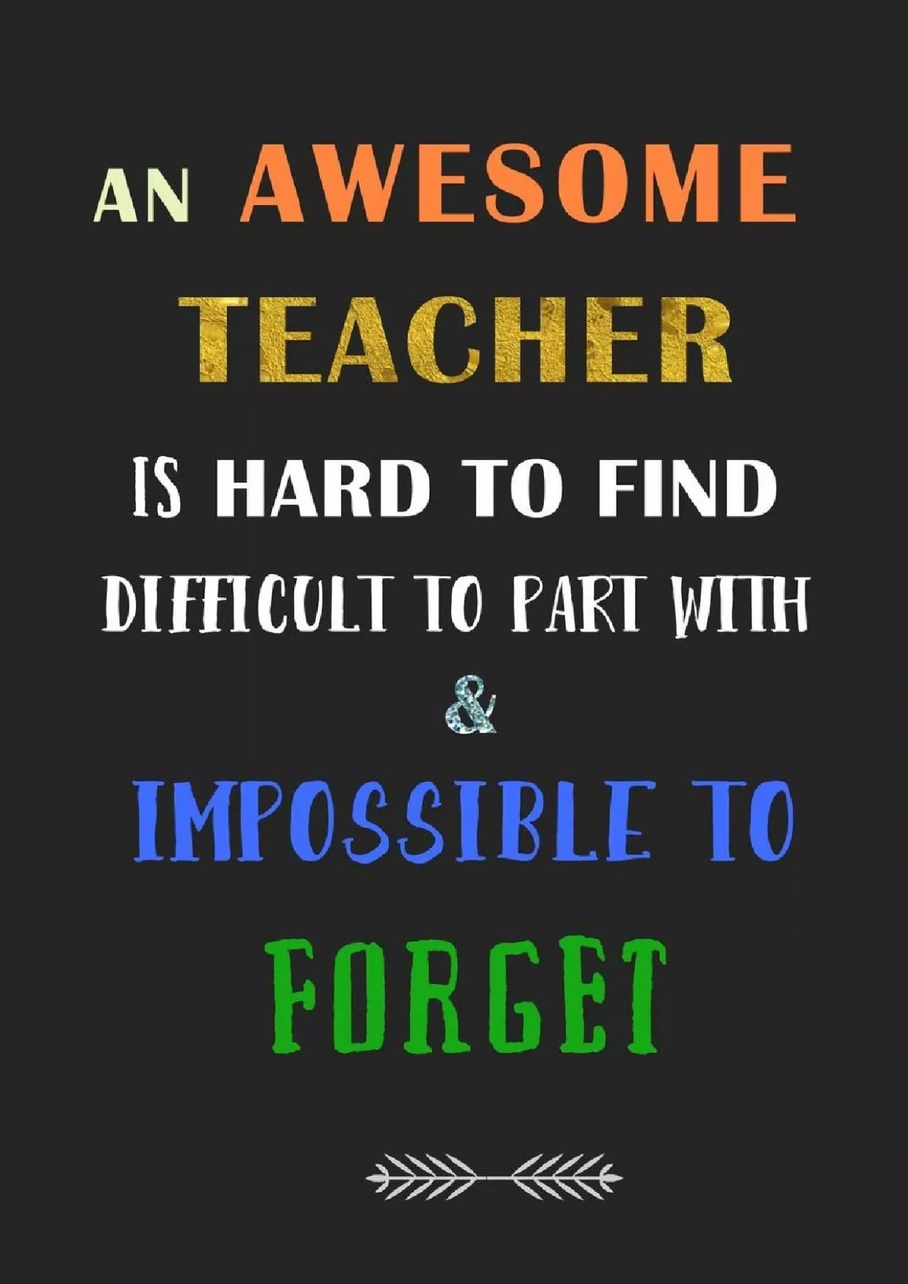 [DOWNLOAD] An Awesome Teacher is Hard to Find Difficult to Part with  Impossible to Forget: