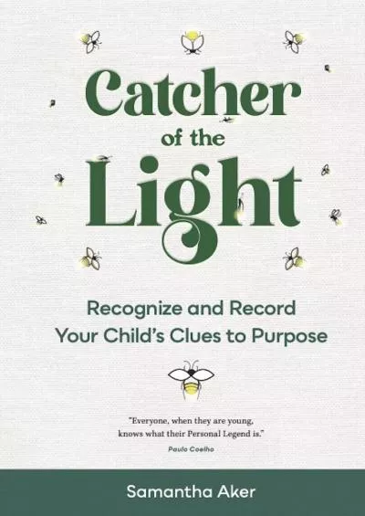 [READ] Catcher of the Light: Recognize and Record Your Child\'s Clues to Purpose How to Raise a Child With a Sense of Purpose Book 1