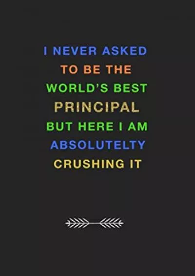 [READ] I Never Asked to Be the World\'s Best Principal: A Journal Containing Popular Inspirational Quotes