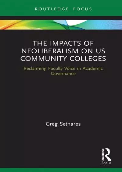 [DOWNLOAD] The Impacts of Neoliberalism on US Community Colleges: Reclaiming Faculty Voice