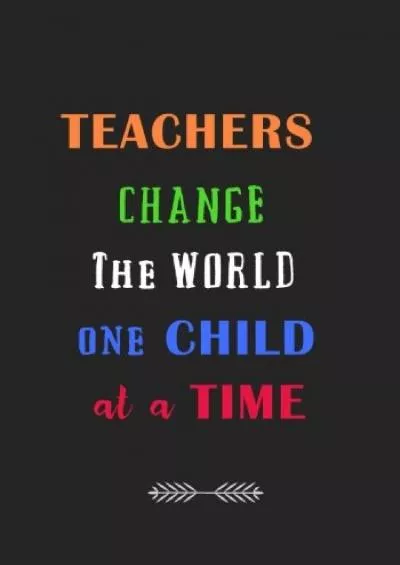 [READ] Teachers Change the World One Child at a Time: A Journal containing Popular Inspirational