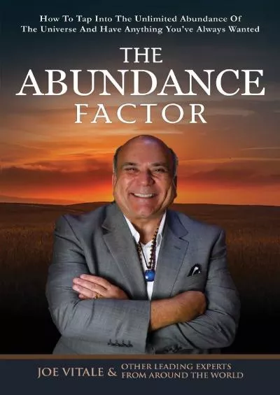 [READ] The Abundance Factor: How To Tap Into The Unlimited Abundance Of The Universe And Have Anything You\'ve Always Wanted