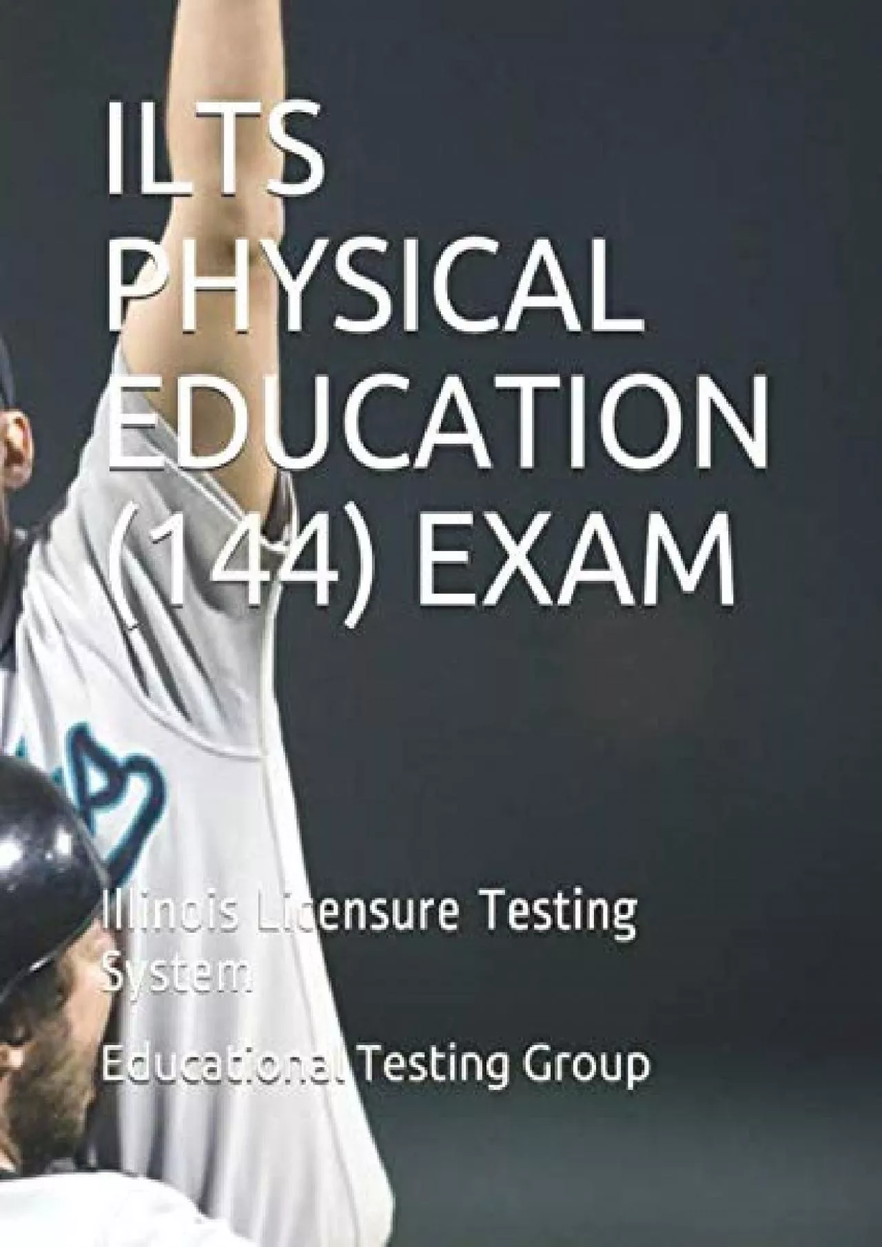 PDF-[READ] ILTS PHYSICAL EDUCATION 144 EXAM: Illinois Licensure Testing System