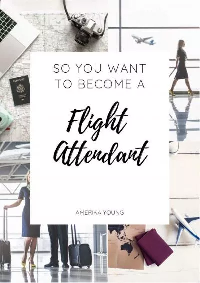 [DOWNLOAD] So You Want to Become a Flight Attendant