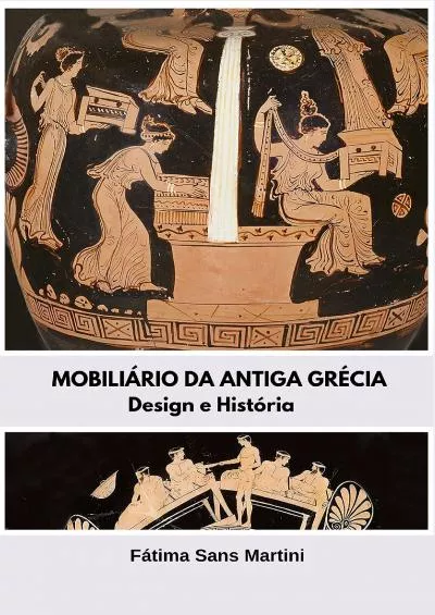 [DOWNLOAD] MOBILIÁRIO DA ANTIGA GRÉCIA: Design e História HISTÓRIA DO MOBILIÁRIO - ANTIGO EGITO E ANTIGA GRÉCIA Livro 2 Portuguese Edition