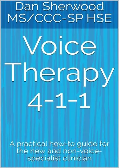 [READ] Voice Therapy 4-1-1: A practical how-to guide for the new and non-voice-specialist