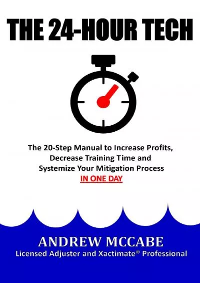 [EBOOK] The 24-Hour Tech: The 20-Step Manual to Increase Profits, Decrease Training Time and Systemize Your Mitigation Process IN ONE DAY. The Claim Clinic Manuals Book 1