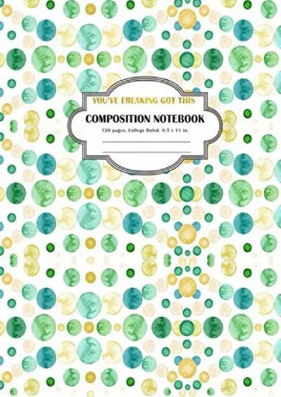 [DOWNLOAD] Composition Notebook You\'ve Freaking Got This: College Ruled and 120 Lined
