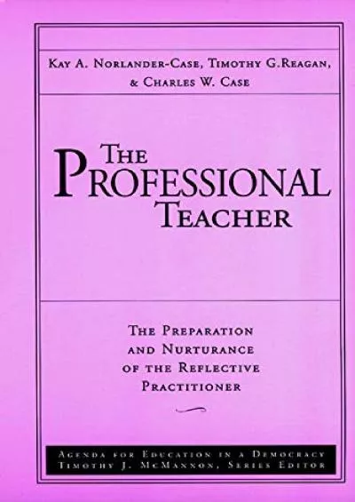 [DOWNLOAD] The Professional Teacher: The Preparation and Nurturance of the Reflective Practitioner