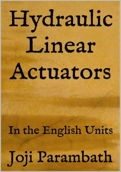 [READ] Hydraulic Linear Actuators: In the English Units Industrial Hydraulic Book Series in the English Units 3