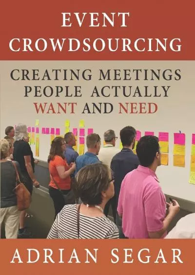 [EBOOK] Event Crowdsourcing: Creating Meetings People Actually Want and Need