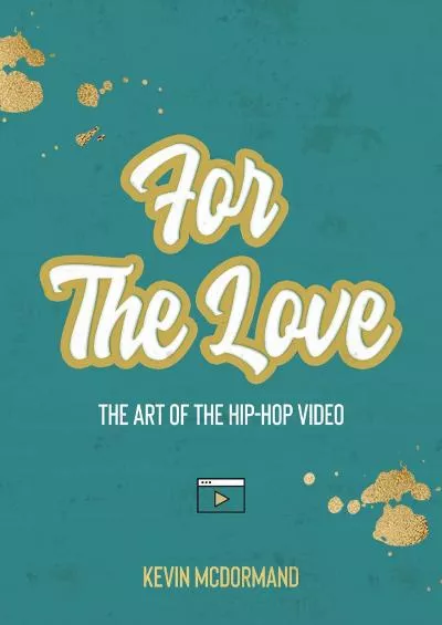 [EBOOK] For The Love: The Art of the Hip-Hop Video