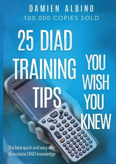 [EBOOK] 25 DIAD Training Tips You Wish You Knew: The best quick and easy way to increase DIAD knowledge