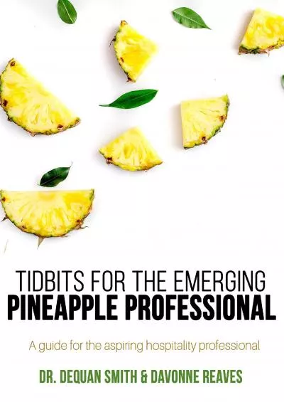[EBOOK] TIDBITS FOR THE EMERGING PINEAPPLE PROFESSIONAL: A GUIDE FOR THE ASPIRING HOSPITALITY PROFESSIONAL