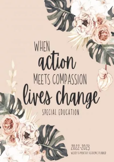 [READ] Special Education Academic Planner Weekly And Monthly: Aug-July Calendar And Organizer For SPED Professionals | When Action Meets Compassion Lives Change